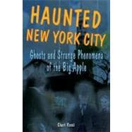 Haunted New York City Ghosts and Strange Phenomena of the Big Apple
