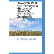 Haworth Past and Present a History of Haworth, Staubury and Orcuhopic