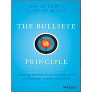 The Bullseye Principle Mastering Intention-Based Communication to Collaborate, Execute, and Succeed