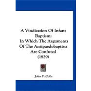 Vindication of Infant Baptism : In Which the Arguments of the Antipaedobaptists Are Confuted (1829)