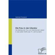 Die Frau in Der Literatur: Der Beitrag Der Frau Zum Literarischen Leben in Der Ersten H„lfte Des 19. Jahrhunderts