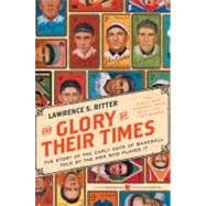 The Glory of Their Times: The Story of the Early Days of Baseball Told by the Men Who Played It