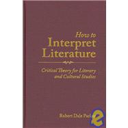 How to Interpret Literature Critical Theory for Literary and Cultural Studies