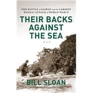 Their Backs against the Sea The Battle of Saipan and the Largest Banzai Attack of World War II