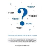 Who, What, When, Where, How, Why? : Conversation and Composition Topics for the ESL Classroom
