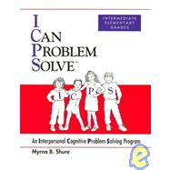 I Can Problem Solve: An Interpersonal Cognitive Problem-Solving Program : Intermediate Elementary Grades