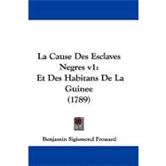 Cause des Esclaves Negres V1 : Et des Habitans de la Guinee (1789)
