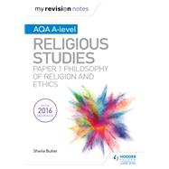 My Revision Notes AQA A-level Religious Studies: Paper 1 Philosophy of religion and ethics