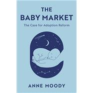 The Baby Market The Case for Adoption Reform
