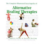 The Complete Illustrated Encyclopedia of Alternative Healing Therapies
