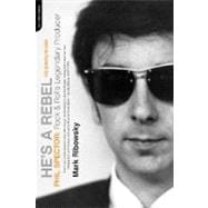 He's a Rebel : Phil Spector: Rock and Rolls Lengendary Producer,9780306814716