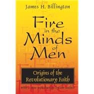 Fire in the Minds of Men: Origins of the Revolutionary Faith