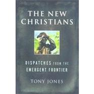 The New Christians: Dispatches from the Emergent Frontier