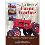 The Big Book of Farm Tractors: The Complete History of the Tractor 1855 to Present ... Plus Brochures, Collectibles and Lore