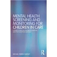 Mental Health Screening and Monitoring for Children in Care: A short guide for children's agencies and post-adoption services