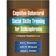 Cognitive-Behavioral Social Skills Training for Schizophrenia A Practical Treatment Guide