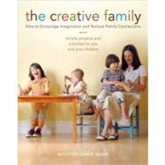 Creative Family : How to Encourage Imagination and Nurture Family Connections