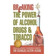 Breaking The Power Of Alcohol, Drugs, And Tobacco