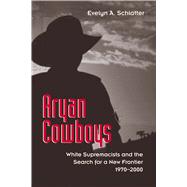 Aryan Cowboys : White Supremacists and the Search for a New Frontier, 1970-2000