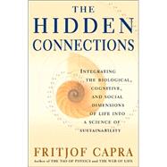 Hidden Connections : Integrating the Biological, Cognitive, and Social Dimensions of Life into a Science of Sustainability