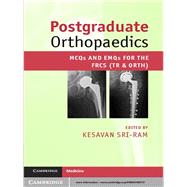 Postgraduate Orthopaedics: MCQs and EMQs for the FRCS (Tr & Orth)