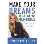 Make Your Dreams Bigger Than Your Memories Don't Let Your Past Keep You From Your Future