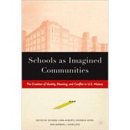 Schools as Imagined Communities The Creation of Identity, Meaning, and Conflict in U.S. History