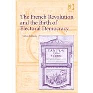 The French Revolution and the Birth of Electoral Democracy