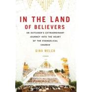 In the Land of Believers : An Outsider's Extraordinary Journey into the Heart of the Evangelical Church