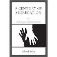 A Century of Segregation Race, Class, and Disadvantage