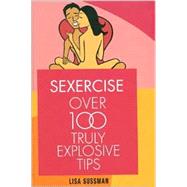 Sexercise : Over 100 Truly Explosive Tips