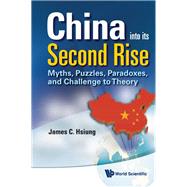 China into Its Second Rise : Myths, Puzzles, Paradoxes, and Challenge to Theory