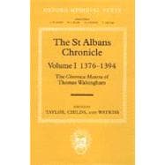 The St Albans Chronicle The Chronica Maiora of Thomas Walsingham, Volume I: 1376-1394