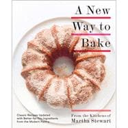A New Way to Bake Classic Recipes Updated with Better-for-You Ingredients from the Modern Pantry: A Baking Book