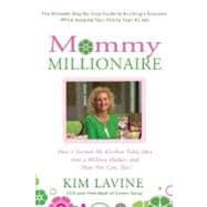Mommy Millionaire How I Turned My Kitchen Table Idea into a Million Dollars and How You Can, Too!