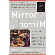 Mirror, Mirror A History Of The Human Love Affair With Reflection