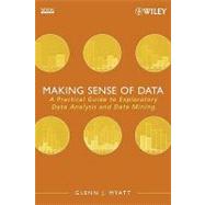 Making Sense of Data : A Practical Guide to Exploratory Data Analysis and Data Mining