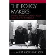 The Policy Makers: Shaping American Foreign Policy from 1947 to the Present