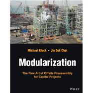 Modularization The Fine Art of Offsite Preassembly for Capital Projects