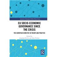 EU Socio-Economic Governance since the Crisis: The European Semester in Theory and Practice