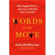 Words on the Move Why English Won't - and Can't - Sit Still (Like, Literally)