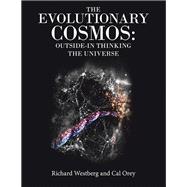 The Evolutionary Cosmos:   Outside-In Thinking the Universe
