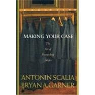 Making Your Case : The Art of Persuading Judges