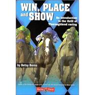 Win, Place and Show A Female Fan's Guide to Throughbred Racing