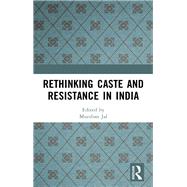 Rethinking Caste and Resistance in India