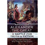 Alexander the Great, a Battle for Truth and Fiction