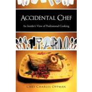 Accidental Chef : An Insider's View of Professional Cooking