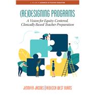 (Re)Designing Programs: : A Vision for Equity-Centered,  Clinically Based Teacher Preparation