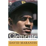 Clemente La pasión y el carisma del último héroe del béisbol (The Passion and Grace of Baseball's Last Hero)