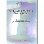 When Your Marriage Needs Repair: A No-Nonsense Tool for Restoring Your Marriage